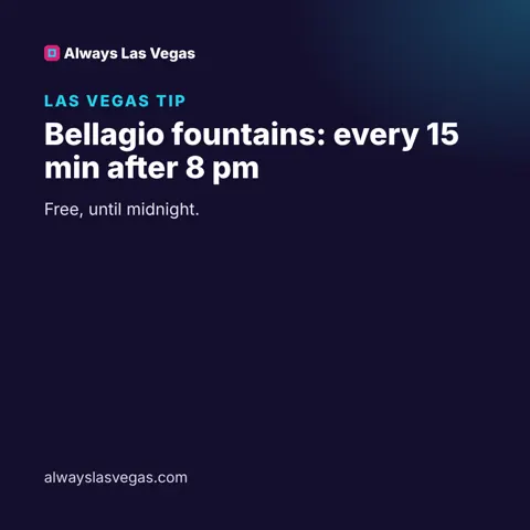 Bellagio fountains: every 15 min after 8 pm