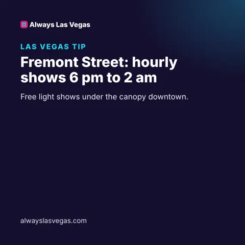 Fremont Street: hourly shows 6 pm to 2 am